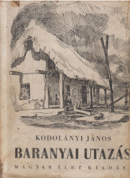 Kodolányi János - Baranyai utazás Kodolányi János - Baranyai utazás, Budapest 1942 antikvár könyv