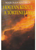 Marosán György - Hogyan készül a történelem? (dedikált)