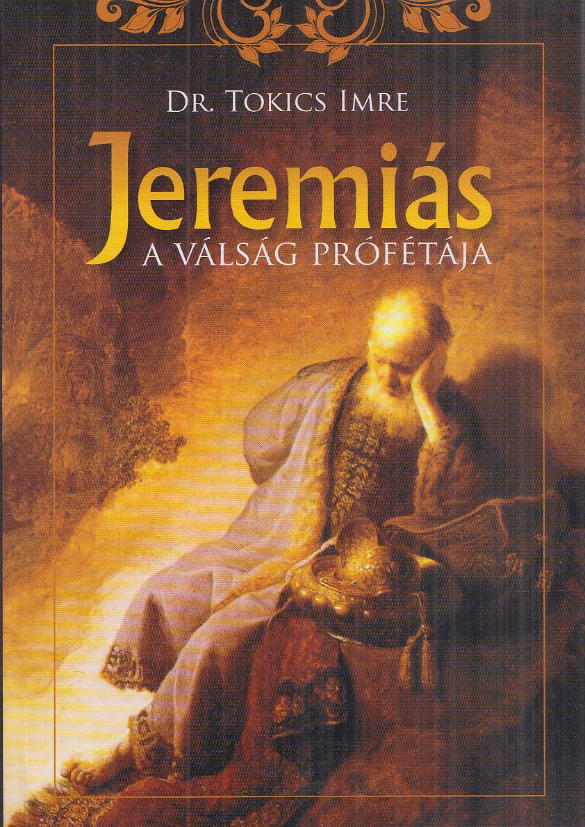 Tokics Imre - Jeremiás a válság prófétája Tokics Imre - Jeremiás a válság prófétája, Budapest 2019 antikvár könyv