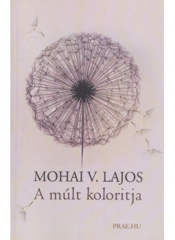Mohai V. Lajos - A múlt koloritja Mohai V. Lajos - A múlt koloritja, Budapest 2011 antikvár könyv