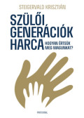 Steigervald Krisztián - Szülői generációk harca - Hogyan értsük meg magunkat?