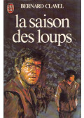 Bernard Clavel - Les colonnes du ciel, La saison des loups