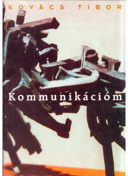 Kovács Tibor - Kommunikációm Kovács Tibor - Kommunikációm, null 1999 antikvár könyv