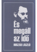 Huszár László - És megáll az idő