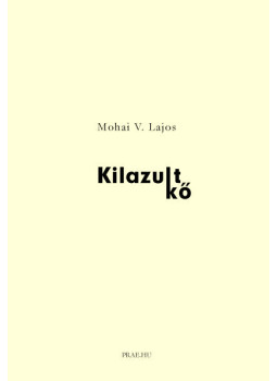 Mohai V. Lajos - Kilazult kő Mohai V. Lajos - Kilazult kő, Budapest 2007 antikvár könyv