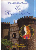 Dálnoki-Miklós Viktória - Én, Regina Beatrix (dedikált)