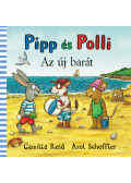 Axel Scheffler - Pipp és Polli - Az új barát
