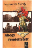Szerencsés Károly - Ahogy rendeltetett (dedikált)