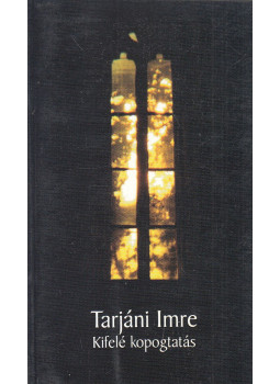 Tarjáni Imre - Kifelé kopogtatás Tarjáni Imre - Kifelé kopogtatás, Pomáz 2002 antikvár könyv