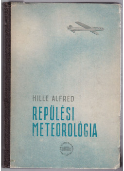 Hille Alfréd - Repülési meteorológia Hille Alfréd - Repülési meteorológia, Budapest 1955 antikvár könyv