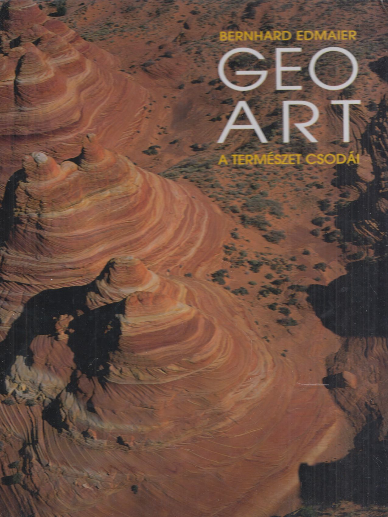 Bernhard Edmaier - Geo Art - A természet csodái Bernhard Edmaier - Geo Art - A természet csodái, Budapest 2003 antikvár könyv