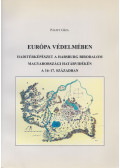 Pálffy Géza - Európa védelmében -Haditérképészet a Habsburg Birodalom magyarországi határvidékén a 16-17. században