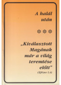Vohmann Péter (szerk.) - A halál után / "Kiválasztott Magának már a világ teremtése előtt"