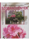 Halina Heitz - Így lesznek a legzöldebbek és legvirágosabbak a... Szobanövények