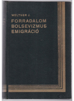 Weltner Jakab - Forradalom, bolsevizmus, emigráció (aláírt) Weltner Jakab - Forradalom, bolsevizmus, emigráció (aláírt), Budapest 1929 antikvár könyv