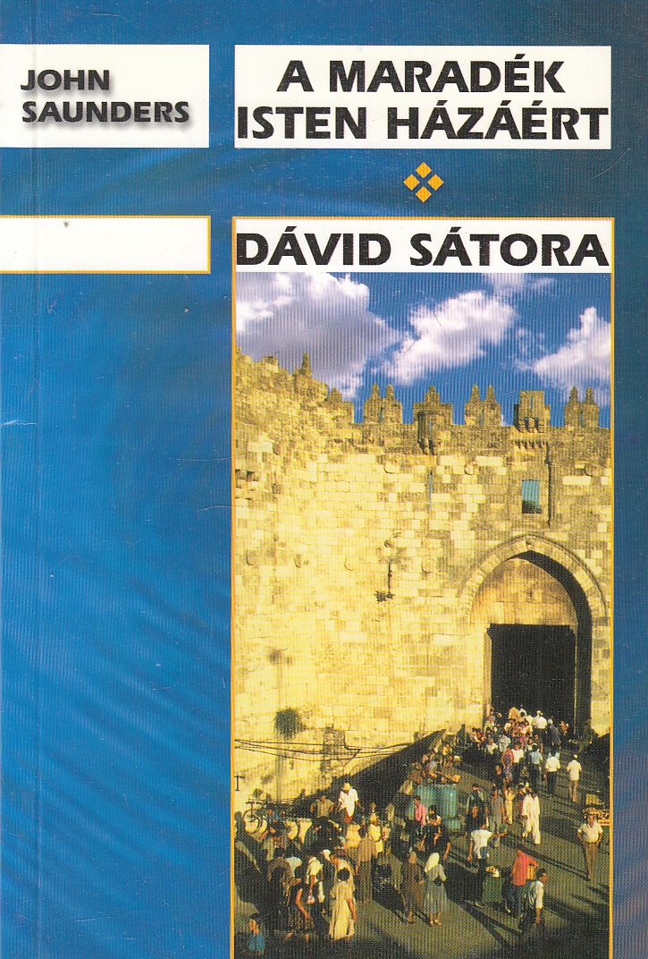 John Saunders - A maradék Isten házáért / Dávid sátora John Saunders - A maradék Isten házáért / Dávid sátora, Budapest 2003 antikvár könyv