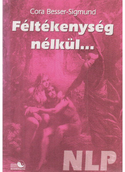 Besser-Sigmund, Cora - Féltékenység nélkül... Besser-Sigmund, Cora - Féltékenység nélkül..., Piliscsaba 1997 antikvár könyv