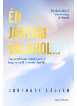 Dobronay László - Én jártam valahol... Dobronay László - Én jártam valahol..., Pécs 2025 antikvár könyv
