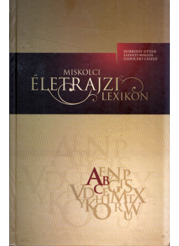 Dobrossy István, Eszenyi Miklós, Zahuczky László - Miskolci életrajzi lexikon Dobrossy István, Eszenyi Miklós, Zahuczky László - Miskolci életrajzi lexikon, Miskolc 0 antikvár könyv