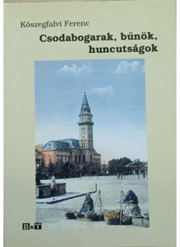 Kőszegfalvi Ferenc - Csodabogarak, bűnök, huncutságok Kőszegfalvi Ferenc - Csodabogarak, bűnök, huncutságok, null 2007 antikvár könyv
