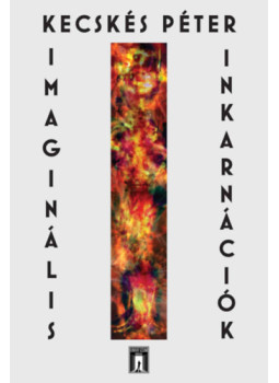 Kecskés Péter - Imaginális Inkarnációk Kecskés Péter - Imaginális Inkarnációk, null 2025 antikvár könyv