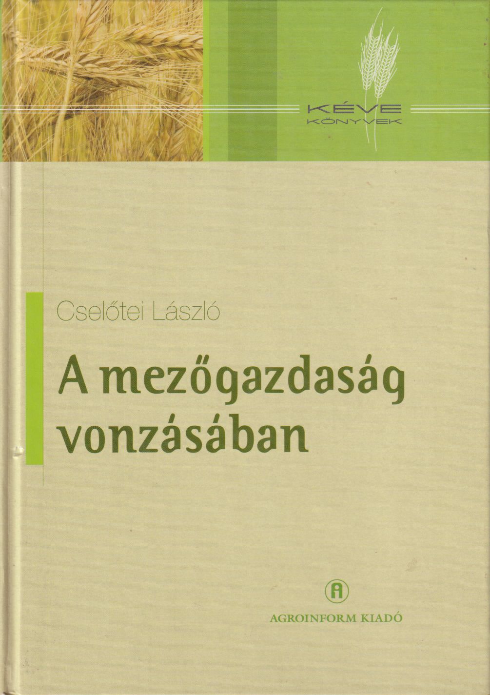 Cselőtei László - A mezőgazdaság vonzásában (dedikált) Cselőtei László - A mezőgazdaság vonzásában (dedikált), Budapest 2004 antikvár könyv