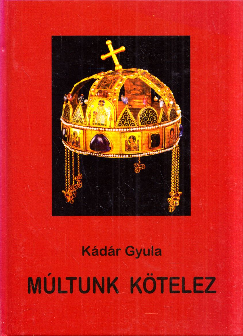 Kádár Gyula - Múltunk kötelez (dedikált) Kádár Gyula - Múltunk kötelez (dedikált), Sepsiszentgyörgy 2012 antikvár könyv