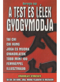 Berente Ági - A test és lélek gyógymódja Berente Ági - A test és lélek gyógymódja, Budapest 2008 antikvár könyv