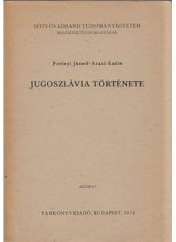Perényi József, Arató Endre - Jugoszlávia története Perényi József, Arató Endre - Jugoszlávia története, Budapest 1976 antikvár könyv