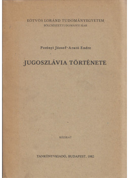 Perényi József, Arató Endre - Jugoszlávia története Perényi József, Arató Endre - Jugoszlávia története, Budapest 1982 antikvár könyv