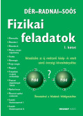 Dér János,Radnai Gyula,Soós Károly - Fizikai feladatok I.  - Aktualizálva az új rendszerű közép- és emelt szintű érettségi követelményekhez