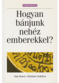 Godefroy, C.,Houel, Alan - Hogyan bánjunk nehéz emberekkel?
