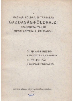 Dr. Havass Rezső, gróf Teleki Pál - A Magyar Földrajzi Társaság Gazdaság-Földrajzi Szakosztályának megalapítása alkalmából Dr. Havass Rezső, gróf Teleki Pál - A Magyar Földrajzi Társaság Gazdaság-Földrajzi Szakosztályának megalapítása alkalmából, Budapest 1912 antikvár könyv