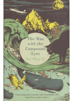 Wu Ming-yi - The Man with the Compound Eyes Wu Ming-yi - The Man with the Compound Eyes, London 2013 antikvár könyv