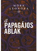 Mörk Leonóra - A papagájos ablak (dedikált)