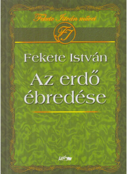 Fekete István - Az erdő ébredése Fekete István - Az erdő ébredése, Szeged 2008 antikvár könyv