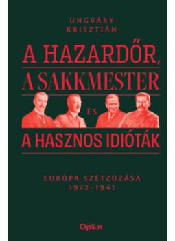 Ungváry Krisztián - A hazardőr, a sakkmester és a hasznos idióták Ungváry Krisztián - A hazardőr, a sakkmester és a hasznos idióták, null 2025 antikvár könyv