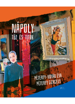 Péterfy-Novák Éva, Péterfy Gergely - Nápoly - Tűz és titok Péterfy-Novák Éva, Péterfy Gergely - Nápoly - Tűz és titok, null 2025 antikvár könyv