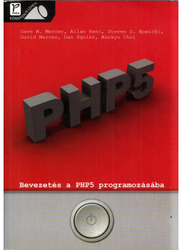 Dave W. Mercer, Allan Kent, Steven D. Nowicki, David Mercer, Dan Squier, Wankyu Choi - Bevezetés a PHP5 programozásába Dave W. Mercer, Allan Kent, Steven D. Nowicki, David Mercer, Dan Squier, Wankyu Choi - Bevezetés a PHP5 programozásába, Budapest 2006 antikvár könyv