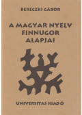 Bereczki Gábor - A magyar nyelv finnugor alapjai