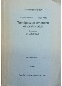 Horváth Gergely, Zsiga Attila - Térképészeti ismeretek és gyakorlatok Horváth Gergely, Zsiga Attila - Térképészeti ismeretek és gyakorlatok, Budapest 1990 antikvár könyv