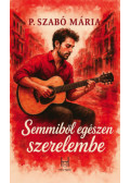 P. Szabó Mária - Semmiből egészen szerelembe