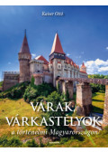 Kaiser Ottó - Várak, várkastélyok a történelmi Magyarországon