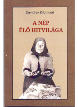 Szendrey Zsigmond - A nép élő hitvilága Szendrey Zsigmond - A nép élő hitvilága, null 2025 antikvár könyv