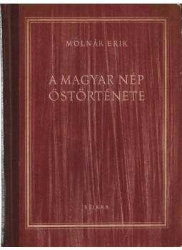 Molnár Erik - A magyar nép őstörténete Molnár Erik - A magyar nép őstörténete, Budapest 1954 antikvár könyv