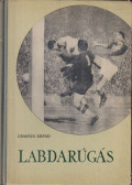 Csanádi Árpád - Labdarúgás I-III.