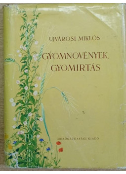 Ujvárosi Miklós - Gyomnövények, gyomirtás Ujvárosi Miklós - Gyomnövények, gyomirtás, Budapest 1957 antikvár könyv