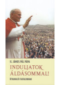 II. János Pál - Induljatok áldásommal!