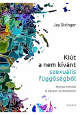 Jay Stringer - Kiút a nem kívánt szexuális függőségből