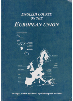 Budai György, Kánai Mariann, Máténé Dobos Ágota, Tóth Zsuzsanna - English course on the European Union Budai György, Kánai Mariann, Máténé Dobos Ágota, Tóth Zsuzsanna - English course on the European Union, Budapest 2001 antikvár könyv
